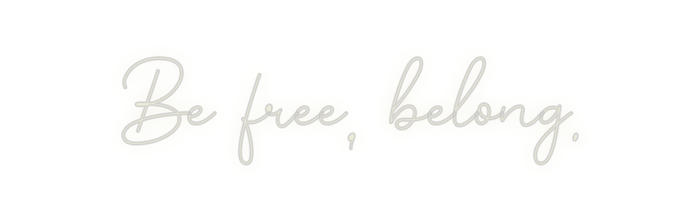 Custom Neon: Be free, belo...