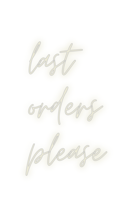 Custom Neon: last
orders
p...