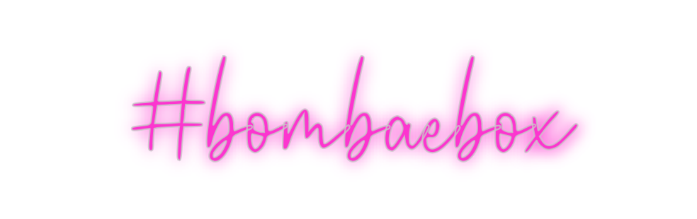 Custom Neon: #bombaebox