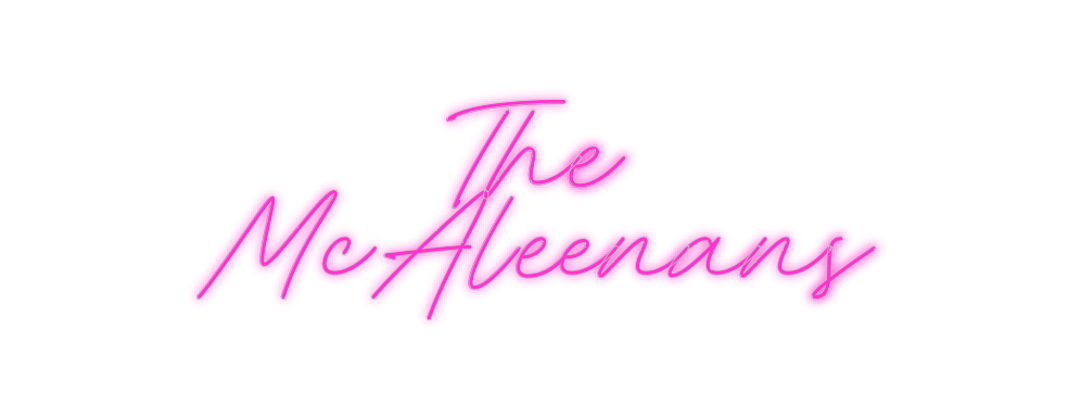 Custom Neon: The
McAleenans