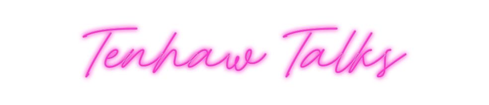 Custom Neon: Tenhaw Talks