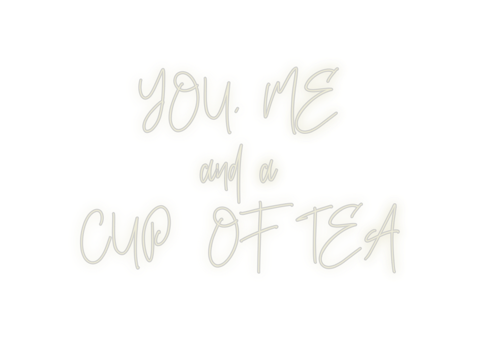 Custom Neon: YOU, ME
and a...