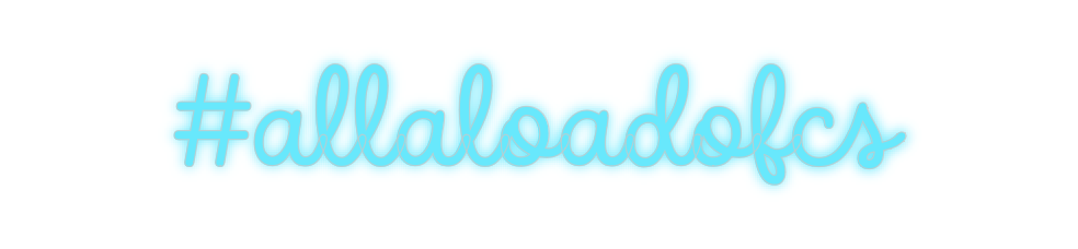 Custom Neon: #allaloadofcs