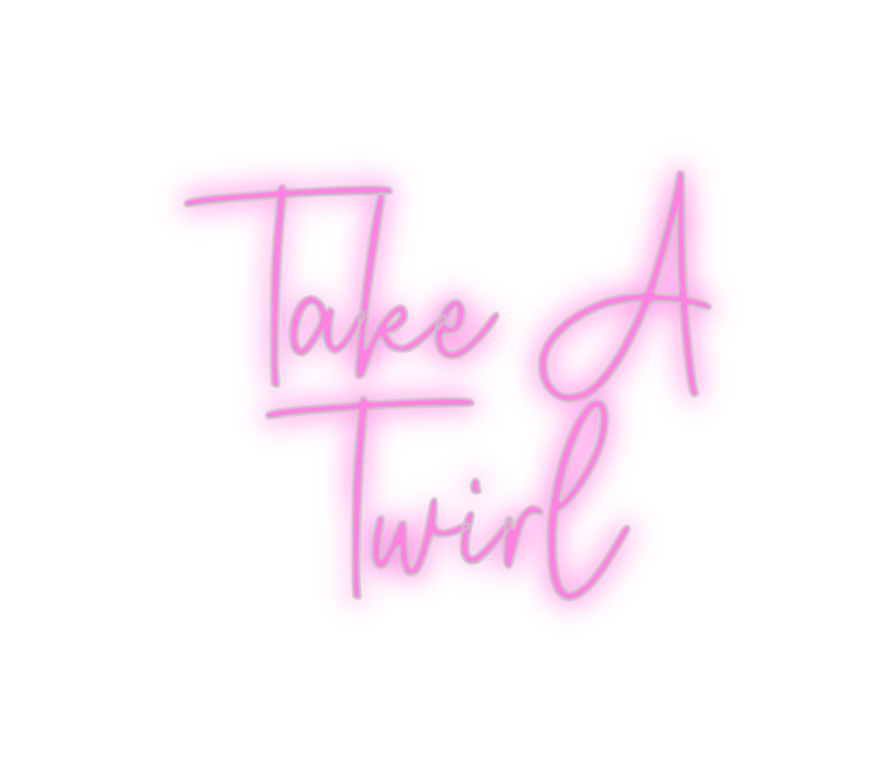 Custom Neon: Take A 
Twirl