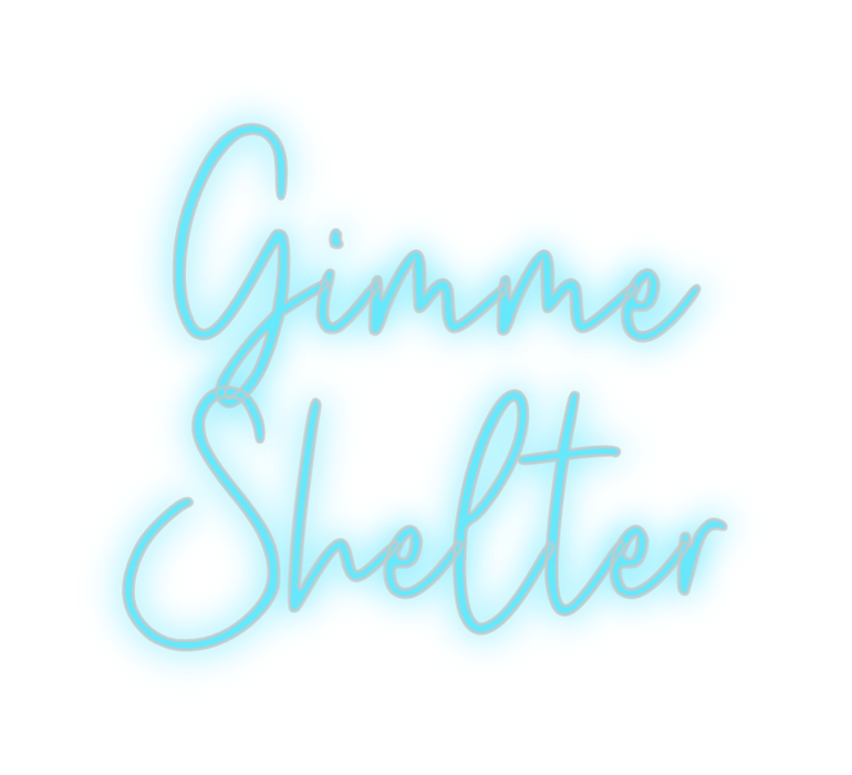 Custom Neon: Gimme 
Shelter