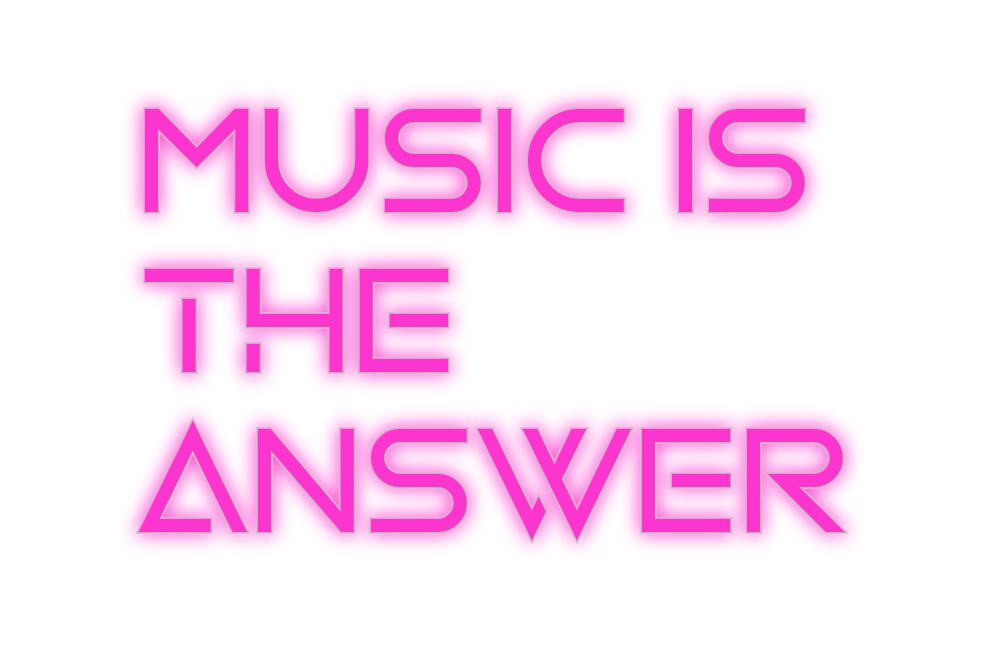 Custom Neon: MUSIC IS
THE
...