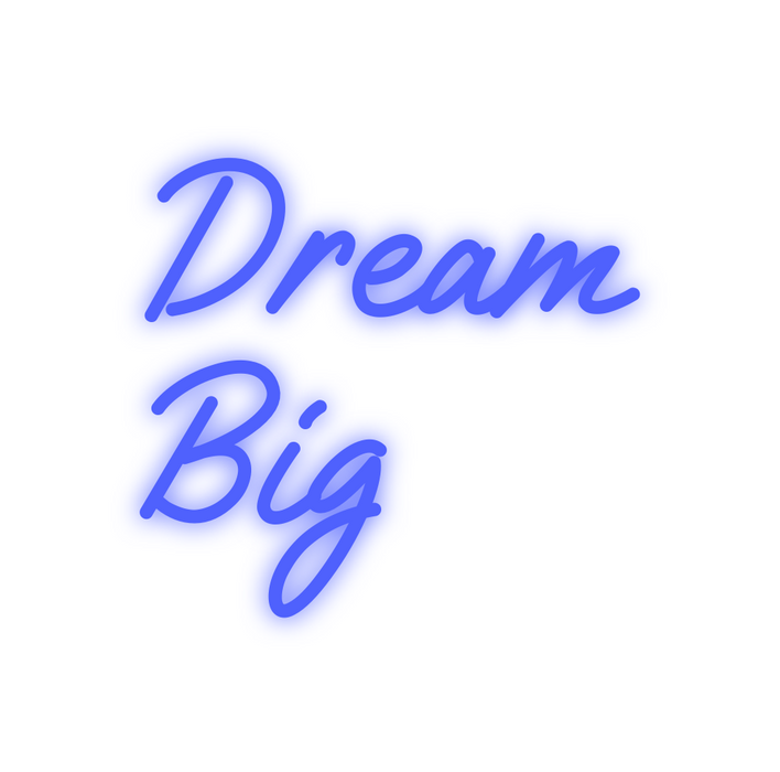 Custom Neon: Dream
Big