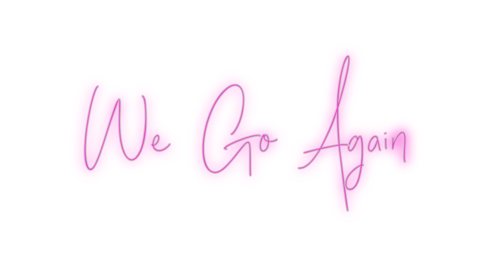 Custom Neon: We Go Again