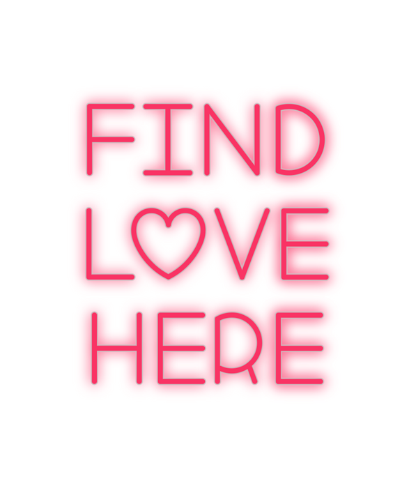 Custom Neon: Find
love
here