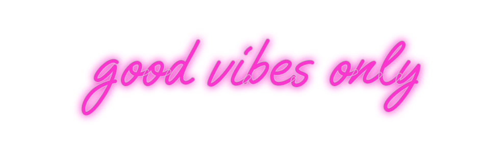 Custom Neon: good vibes only