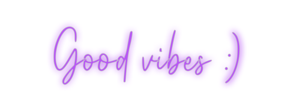 Custom Neon: Good vibes :)