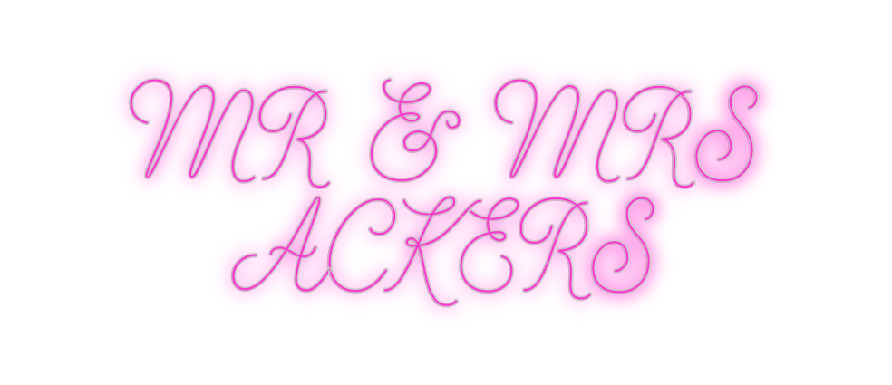 Custom Neon: MR & MRS
ACKE...