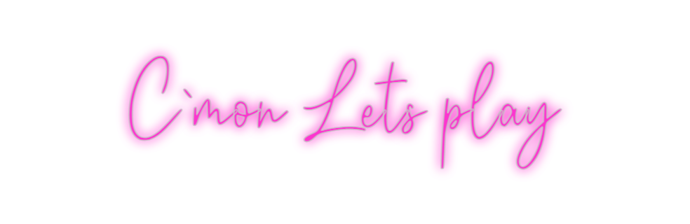 Custom Neon: C`mon Lets play