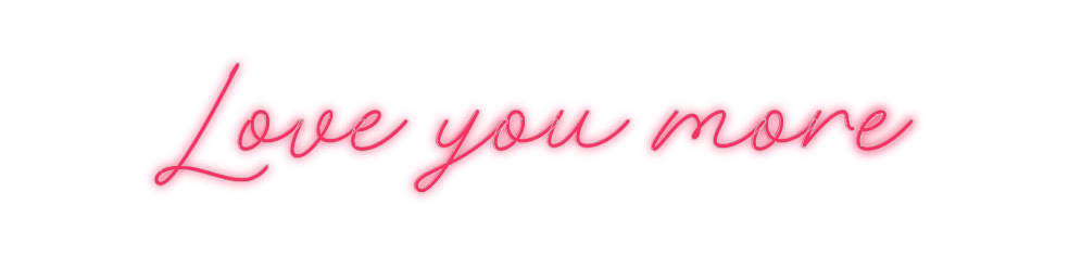 Custom Neon: Love you more