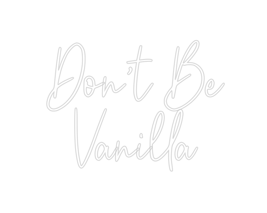 Custom Neon: Don’t Be
Vani...