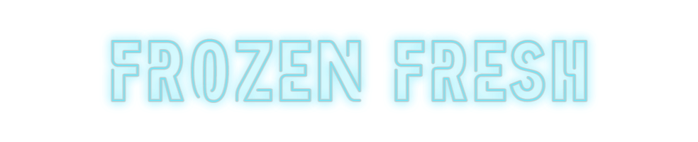 Custom Neon: FROZEN FRESH