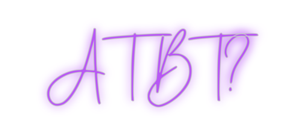 Custom Neon: ATBT?