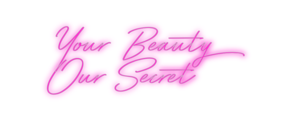 Custom Neon: Your Beauty
O...