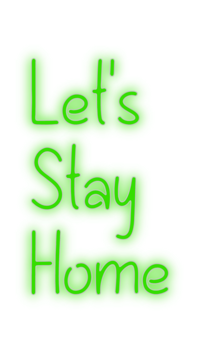 Custom Neon: Let's
Stay
Home