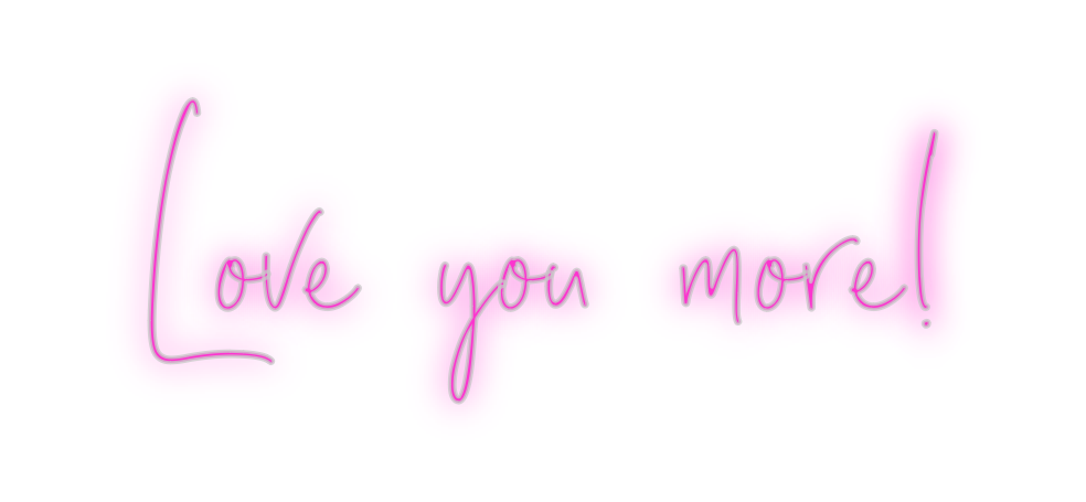 Custom Neon: Love you more!