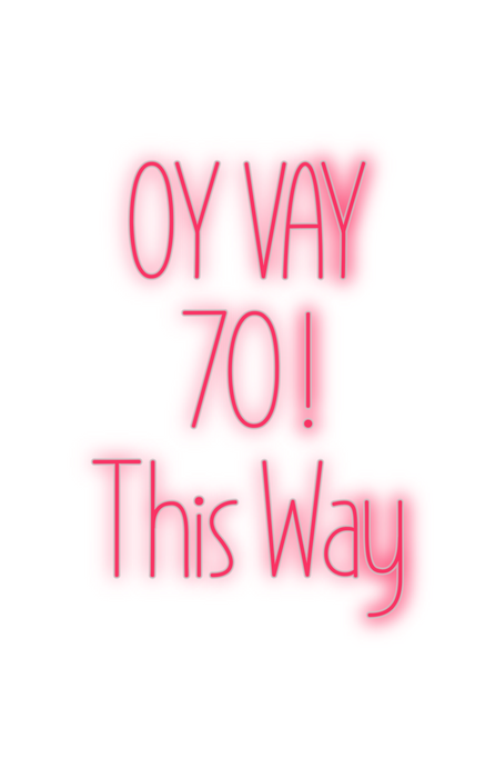 Custom Neon: OY VAY
    70...