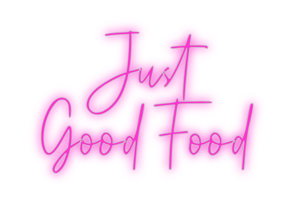 Custom Neon: Just
Good Food