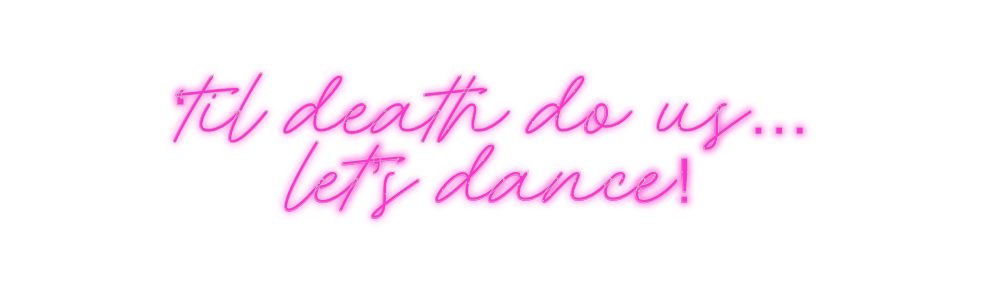 Custom Neon: ‘til death do...