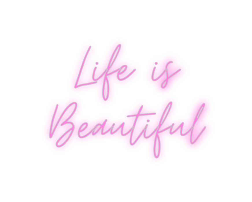 Custom Neon: Life is
Beaut...