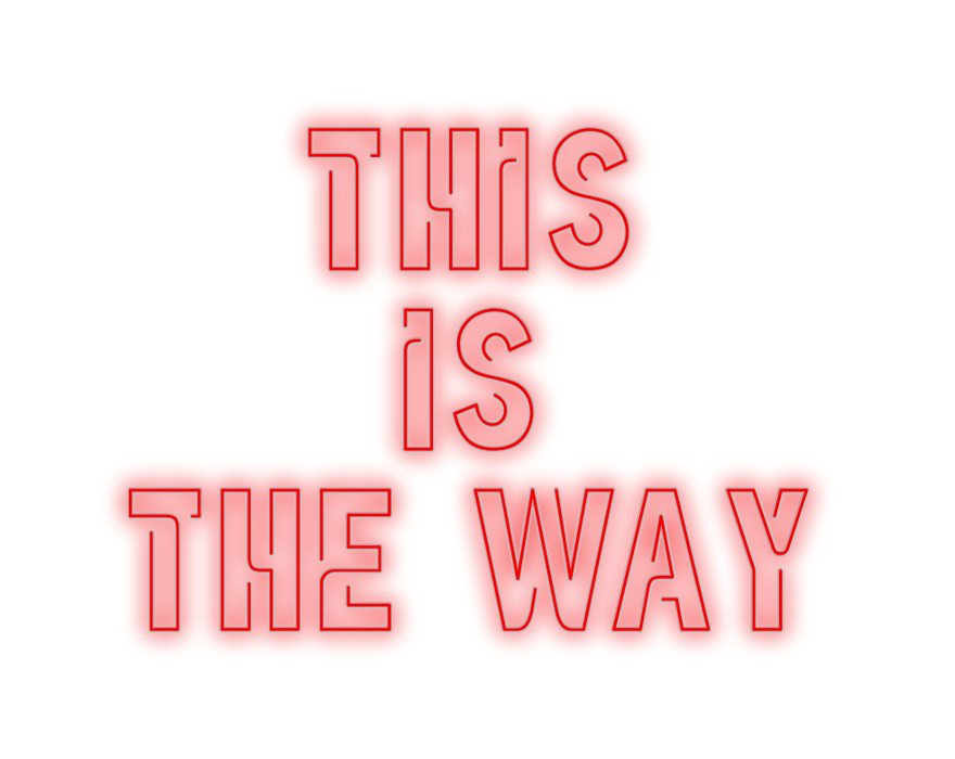 Custom Neon: THIS
IS
THE WAY