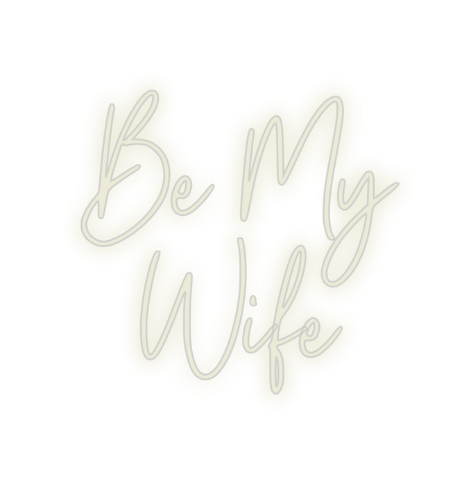 Custom Neon: Be My 
Wife