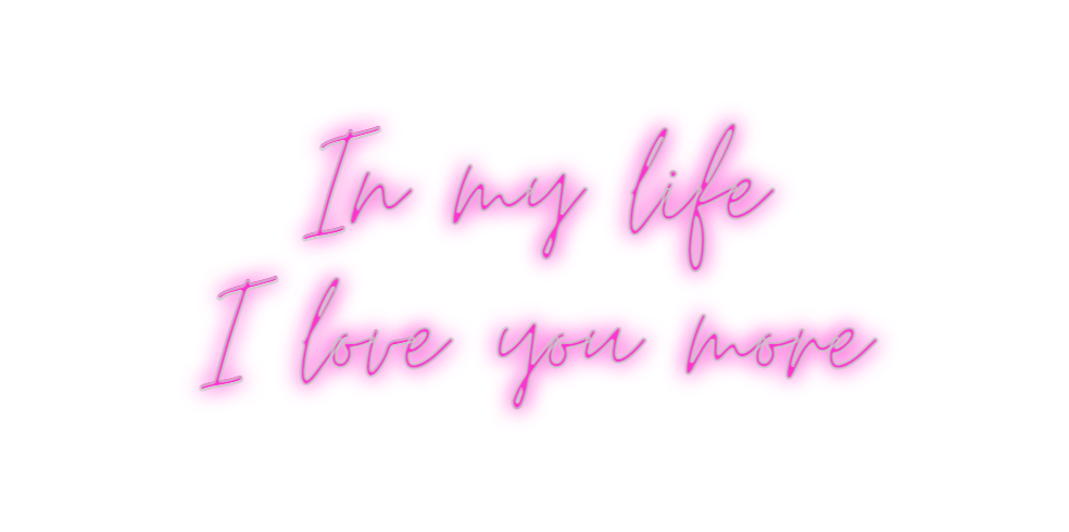 Custom Neon: In my life
I ...