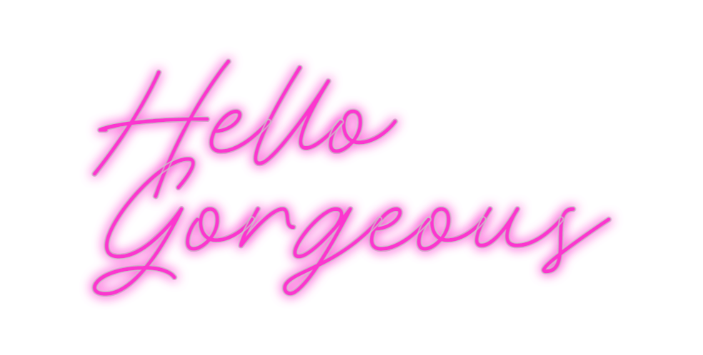 Custom Neon: Hello

Gorgeous