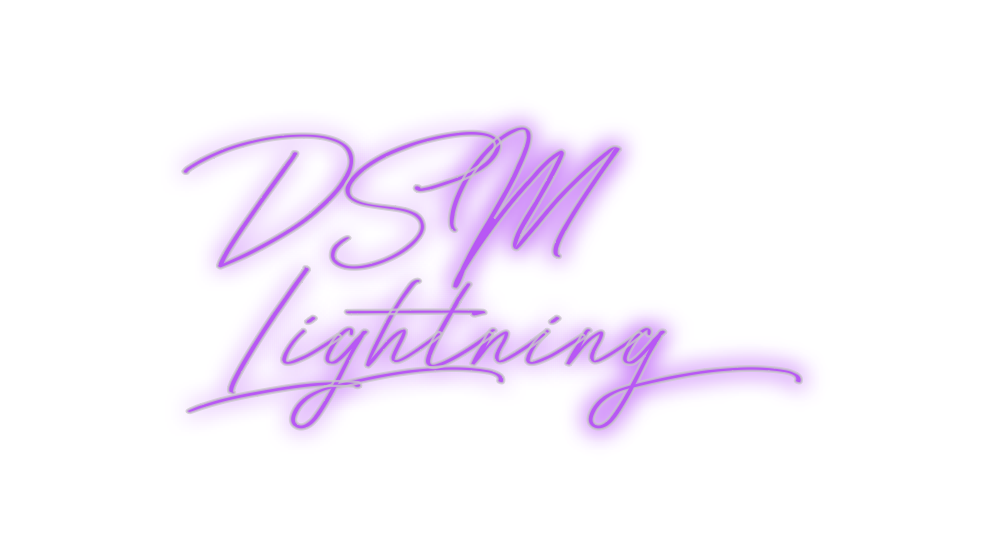 Custom Neon: DSM
Lightning