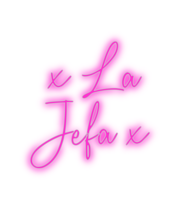 Custom Neon: x La
Jefa x