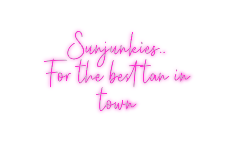 Custom Neon: Sunjunkies..
...