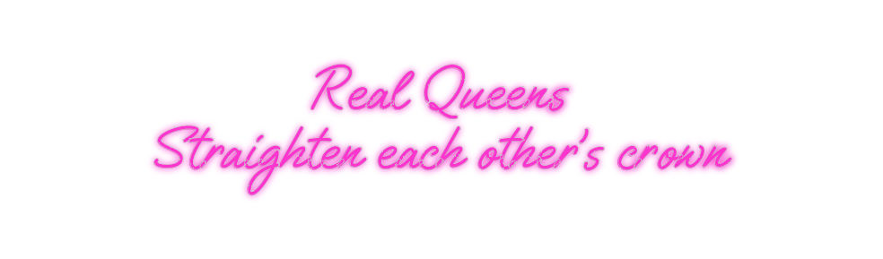 Custom Neon: Real Queens 
...
