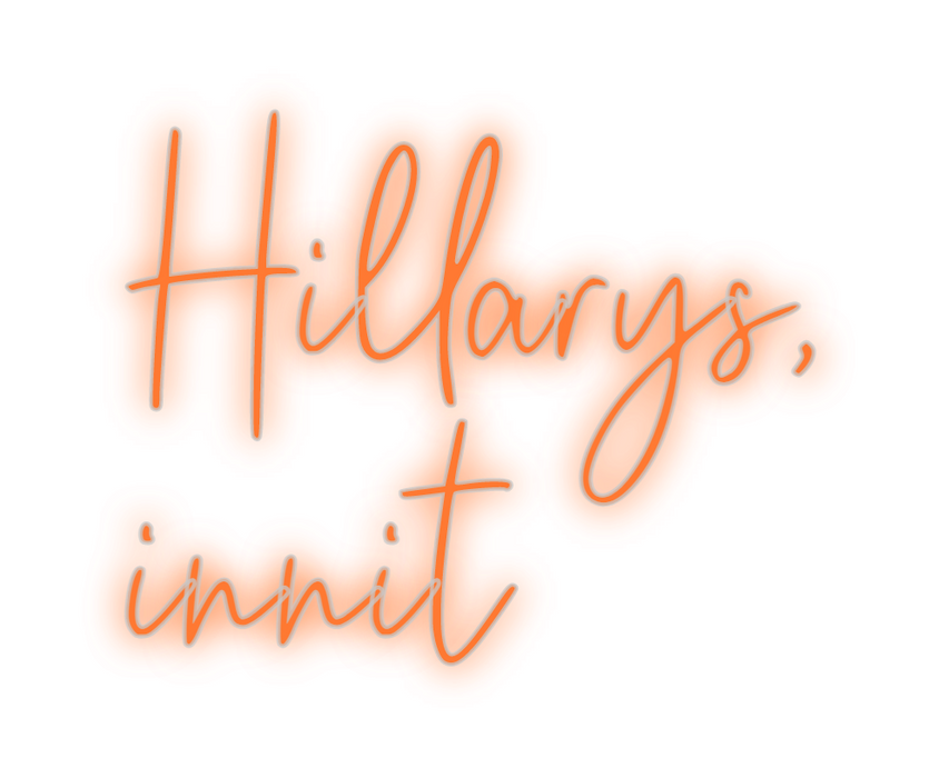 Custom Neon: Hillarys,
innit