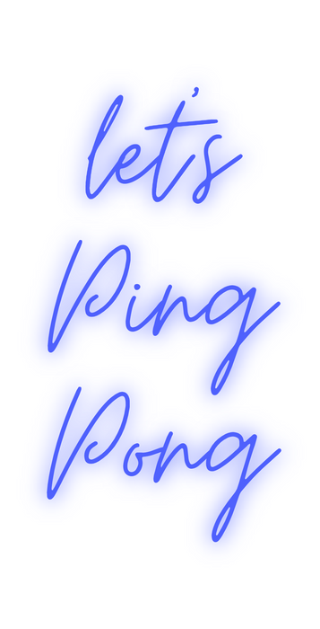 Custom Neon: let's
Ping
Pong