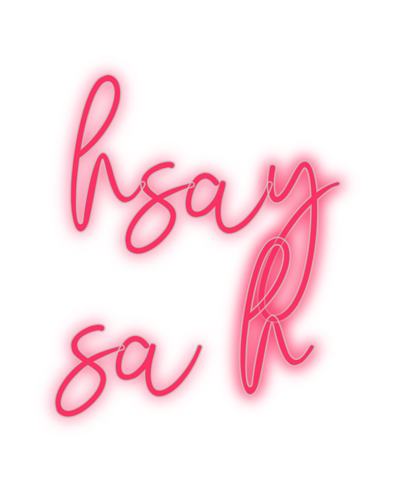 Custom Neon: hsay
sa h