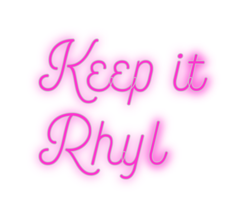 Custom Neon: Keep it 
Rhyl