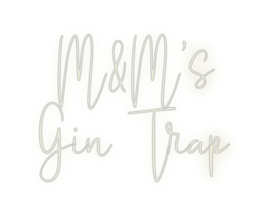 Custom Neon: M&M’s 
Gin Trap