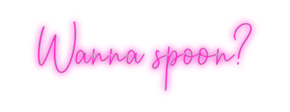 Custom Neon: Wanna spoon?