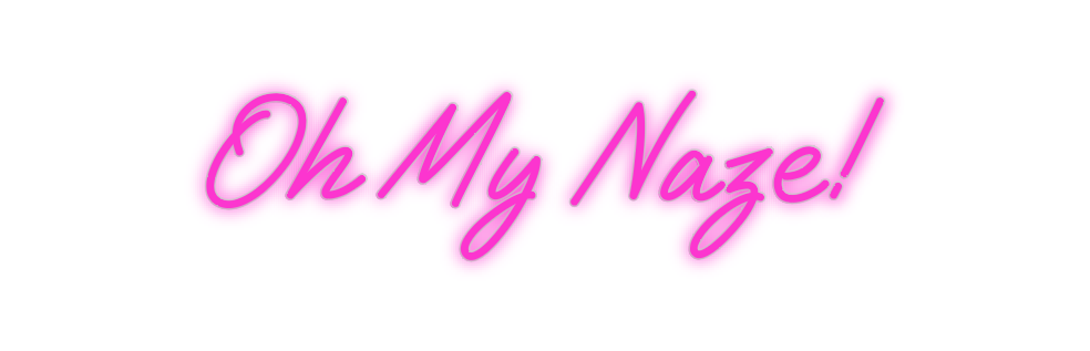 Custom Neon: Oh My Naze!