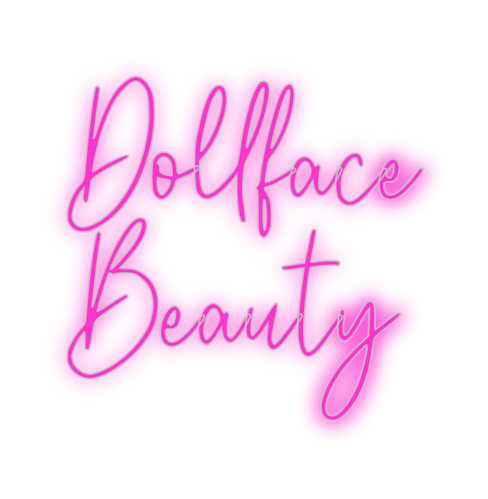 Custom Neon: Dollface
Beauty