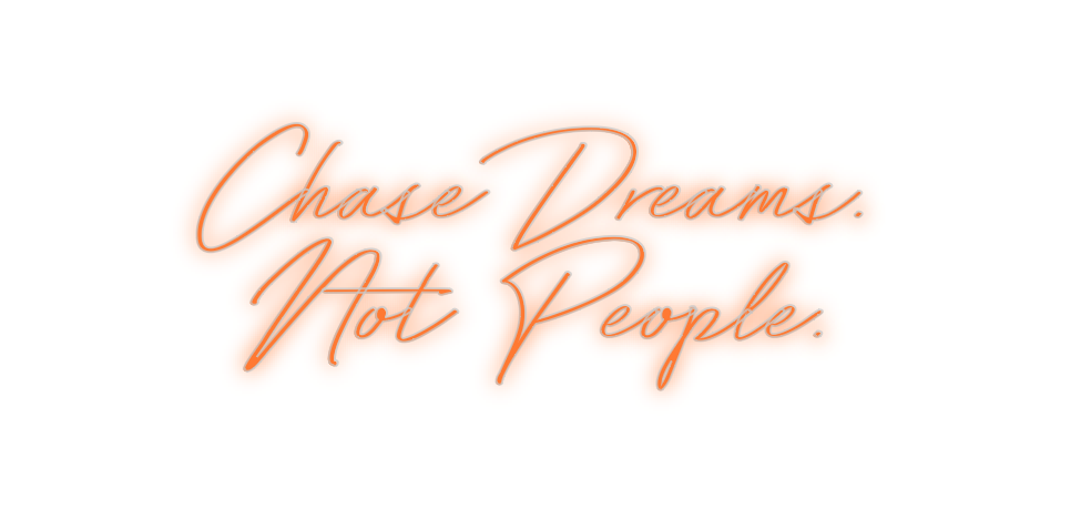 Custom Neon: Chase Dreams....