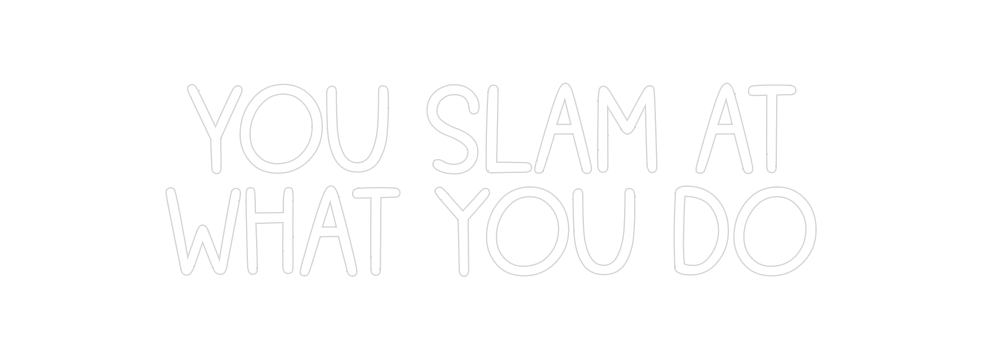 Custom Neon: You Slam at
w...