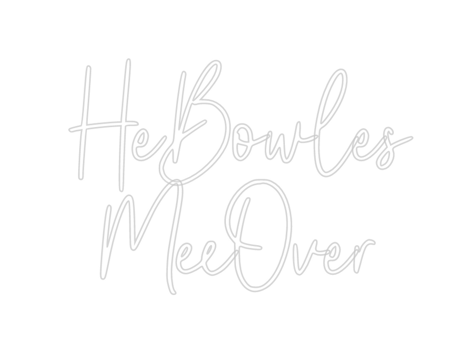 Custom Neon: HeBowles
MeeO...