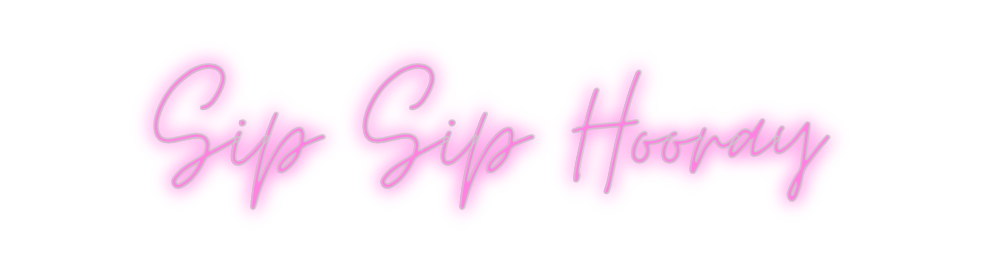 Custom Neon: Sip Sip Hooray