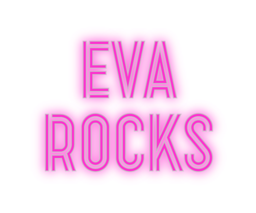Custom Neon: EVA
ROCKS