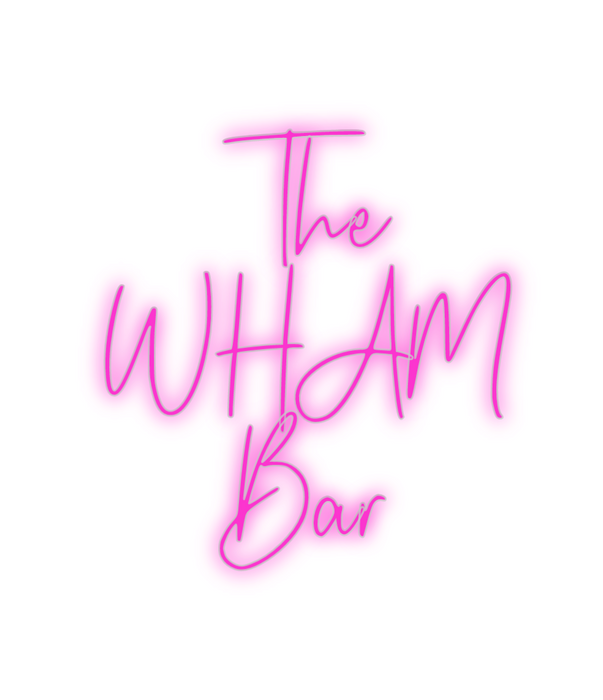 Custom Neon: The
WHAM
Bar